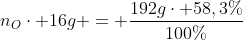 n_{O}cdot 16g = frac{192gcdot 58,3\%}{100\%}