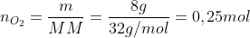 n_{O_2}=frac{m}{MM}=frac{8g}{32g/mol}=0,25mol