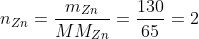 n_{Zn}=frac{m_{Zn}}{MM_{Zn}}=frac{130}{65}=2;mol