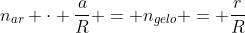 n_{ar} cdot frac{a}{R} = n_{gelo} = frac{r}{R}