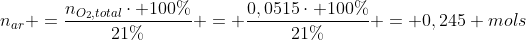 n_{ar} =frac{n_{O_2,total}cdot 100\%}{21\%} = frac{0,0515cdot 100\%}{21\%} = 0,245 mols