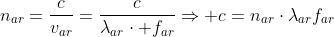 n_{ar}=frac{c}{v_{ar}}=frac{c}{lambda_{ar}cdot f_{ar}}Rightarrow c=n_{ar}cdotlambda_{ar}f_{ar}