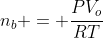 n_{b} = frac{PV_o}{RT}