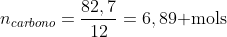 n_{carbono}=frac{82,7}{12}=6,89	extrm{ mols}