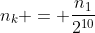 n_{k} = frac{n_{1}}{2^{10}}