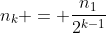 n_{k} = frac{n_{1}}{2^{k-1}}