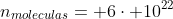 n_{moleculas}= 6cdot 10^{22}; moleculas