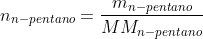 n_{n-pentano}=frac{m_{n-pentano}}{MM_{n-pentano}}