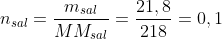 n_{sal}=frac{m_{sal}}{MM_{sal}}=frac{21,8}{218}=0,1;mol