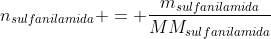 n_{sulfanilamida} = frac{m_{sulfanilamida}}{MM_{sulfanilamida}}