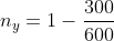 n_{y}=1-frac{300}{600}