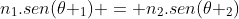 n_1.sen(	heta _1) = n_2.sen(	heta _2)