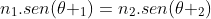 n_1.sen(	heta _1)=n_2.sen(	heta _2)