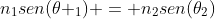 n_1sen(	heta _1) = n_2sen(	heta_2)