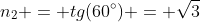 n_2 = tg(60^circ) = sqrt3