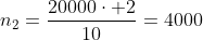 n_2=frac{20000cdot 2}{10}=4000