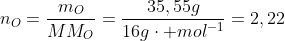 n_O=frac{m_O}{MM_O}=frac{35,55g}{16gcdot mol^{-1}}=2,22;mol