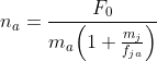 n_a = \frac{F_0}{m_a\Big(1 + \frac{m_j}{f_{ja}}\Big)}