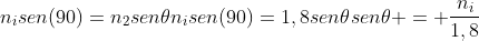 n_isen(90)=n_2sen	heta\n_isen(90)=1,8sen	heta\sen	heta = frac{n_i}{1,8}