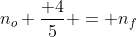 n_o frac{ 4}{5} = n_f