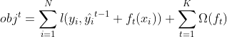 obj^t = \sum^N_{i=1}l(y_i, \hat{y_i}^{t-1}+f_t(x_i))+\sum^K_{t=1}\Omega(f_t)