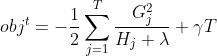 obj^t = -\frac{1}{2} \sum^T_{j=1}\frac{G_j^2}{H_j+\lambda}+\gamma T