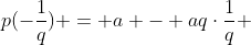 p(-frac{1}{q}) = a - aqcdotfrac{1}{q} + aq^2cdotfrac{1}{q^2} - aq^3cdotfrac{1}{q^3}