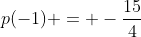 p(-1) = -frac{15}{4}