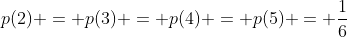 p(2) = p(3) = p(4) = p(5) = frac{1}{6}