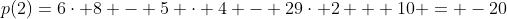 p(2)=6cdot 8 - 5 cdot 4 - 29cdot 2 + 10 = -20