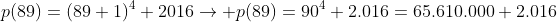 p(89)=(89+1)^4+2016ightarrow p(89)=90^4+2.016=65.610.000+2.016