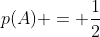 p(A) = frac{1}{2}