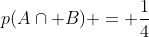 p(Acap B) = frac{1}{4}