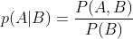 p(A|B)=\frac{P(A,B)}{P(B )}