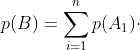 p(B)=\sum_{i=1}^{n}p(A_{1})\cdot p(B|A_{i})