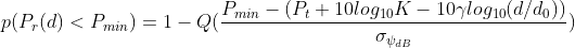 p(P_r(d)<P_{min}) = 1 - Q(\frac{P_{min} - (P_t + 10log_{10}K - 10\gamma log_{10}(d/d_0))}{\sigma_{\psi_{dB}}})