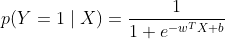 p(Y=1 \mid X)=\frac{1}{1+e^{-w^{T} X+b}}