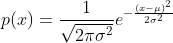 p(x) = \frac{1}{\sqrt{2\pi\sigma^2}}e^{-\frac{(x-\mu)^2}{2\sigma^2}}