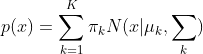 p(x) = \sum_{k=1}^{K}\pi_kN(x|\mu_k,\sum_k)