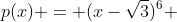 p(x) = (x-sqrt3)^6 +64