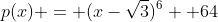 p(x) = (x-sqrt3)^6 +64
