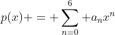 p(x) = sum_{n=0}^{6} a_nx^n
