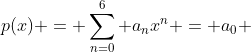 p(x) = sum_{n=0}^{6} a_nx^n = a_0 + a_1x^1 + a_2x^2 + a_3x^3 + a_4x^4 + a_5x^5 + x^6