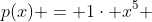 p(x) = 1cdot x^5 + frac{1}{2}cdot x^4 + 0cdot x^3 -frac{1}{2} cdot x^2 -(-1)