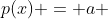 p(x) = a + aqx + aq^2x^2 + aq^3x^3