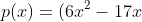 p(x)=(6x^{2}-17x+5)cdot(x+2)x