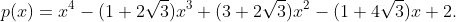 p(x)=x^{4}-(1+2sqrt{3})x^{3}+(3+2sqrt{3})x^{2}-(1+4sqrt{3})x+2.