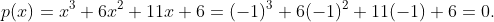 \large p(x)=x^3+6x^2+11x+6=(-1)^3+6(-1)^2+11(-1)+6=0.