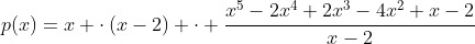 p(x)=x cdotleft(x-2ight) cdot frac{x^5-2x^4+2x^3-4x^2+x-2}{x-2}