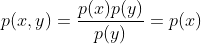 p(x,y)=\frac{p(x)p(y)}{p(y)}=p(x)